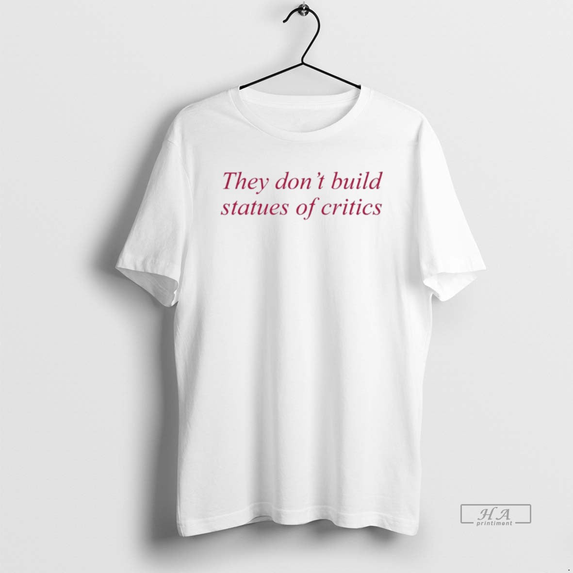 Official They Dont Build Statues Of Critics T-Shirts, Hoodie, Sweatshirt | WearSparks.com
