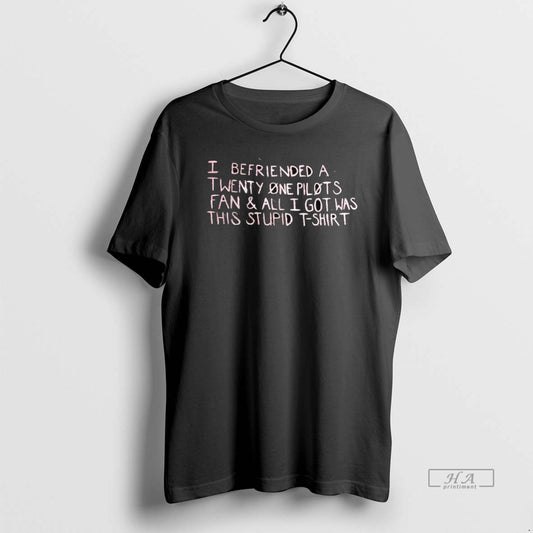 Official Trendy I Befriended A Twenty One Pilots Fan And All I Got Was This