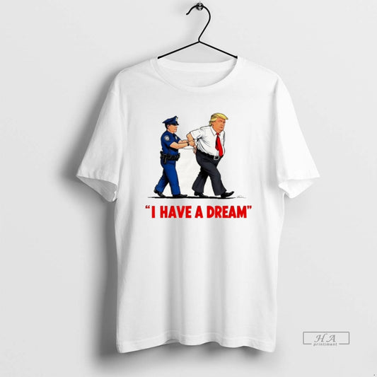 Official Trump Police Arresting Politician I Have A Dream T-Shirts, Hoodie, Sweatshirt | WearSparks.com