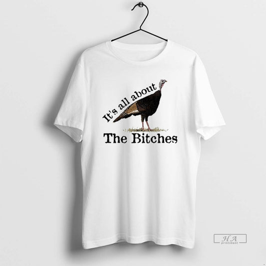 Official Turkey Its All About The Bitches Happy Thanksgiving T-Shirts, Hoodie, Sweatshirt | WearSparks.com