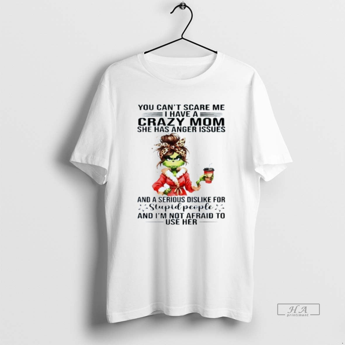 Official You Cant Scare Me I Have A Crazy Mom She Has Anger Issues Grinch T-Shirts, Hoodie, Sweatshirt | WearSparks.com