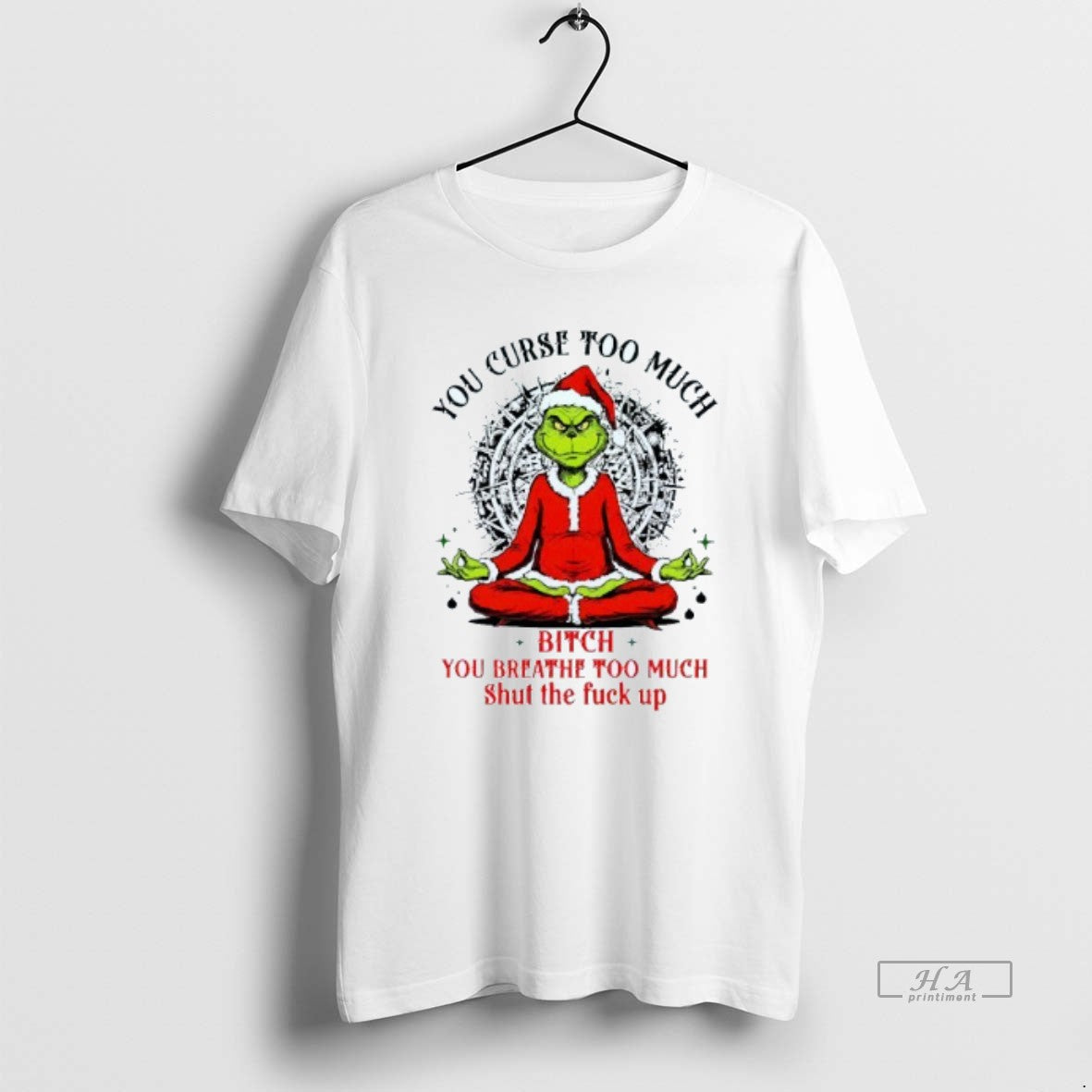 Official You Curse Much Bitch You Breathe Too Much Shut The Fuck Up Grinch Christmas T-Shirts, Hoodie, Sweatshirt