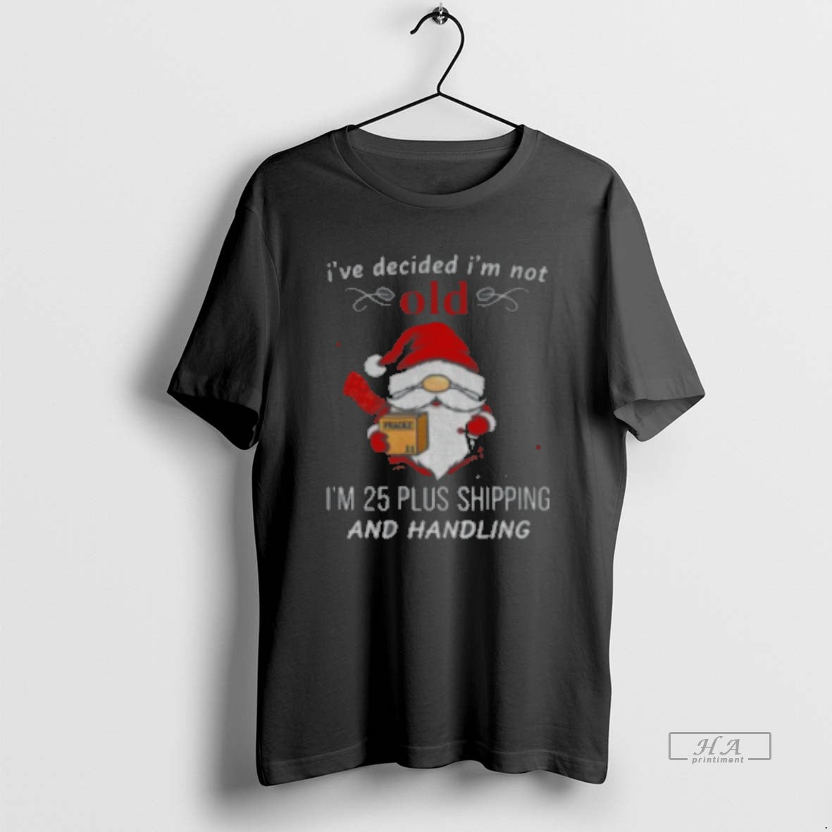 Official Gnome Santa Claus I39ve Decided I39m Not Old I39m 25 Plus Shipping And Handling T-Shirts, Hoodie, Sweatshirt