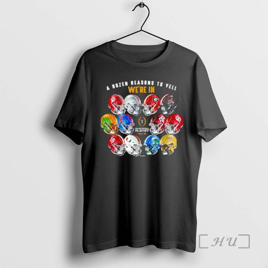 Officials 2025 College Football Playoff A Dozen Reasons To Yell Were In Helmet Premium T-Shirts, Hoodie, Sweatshirt