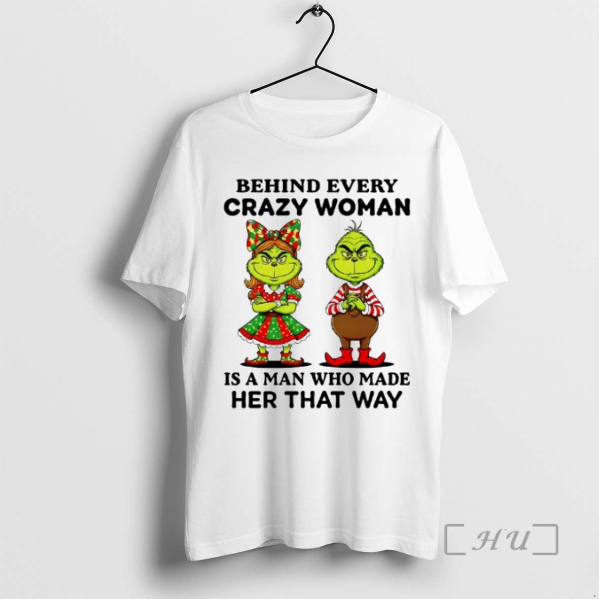 Officials Behind Every Crazy Woman Is A Man Who Made Her That Way Grinch Premium T-Shirts, Hoodie, Sweatshirt