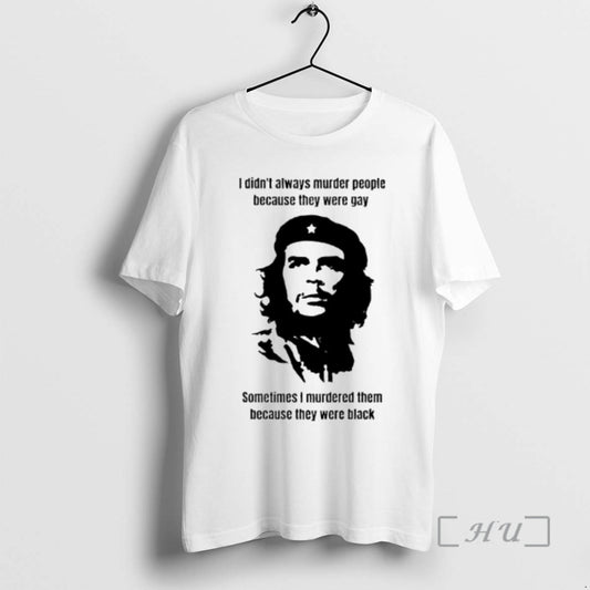 Officials Che Guevara I Didnt Always Murder People Because They Were Gay Sometimes I Murdered T-Shirts, Hoodie, Sweatshirt