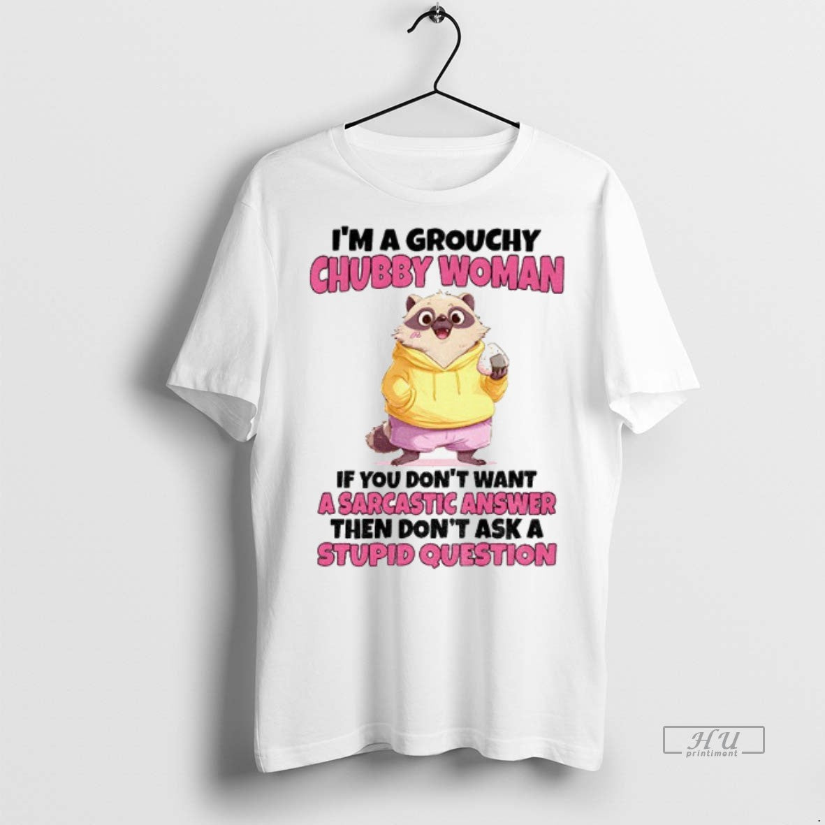 Officials Cute Raccoon Im A Grouchy Chubby Woman If You Dont Want A Sarcastic Answer