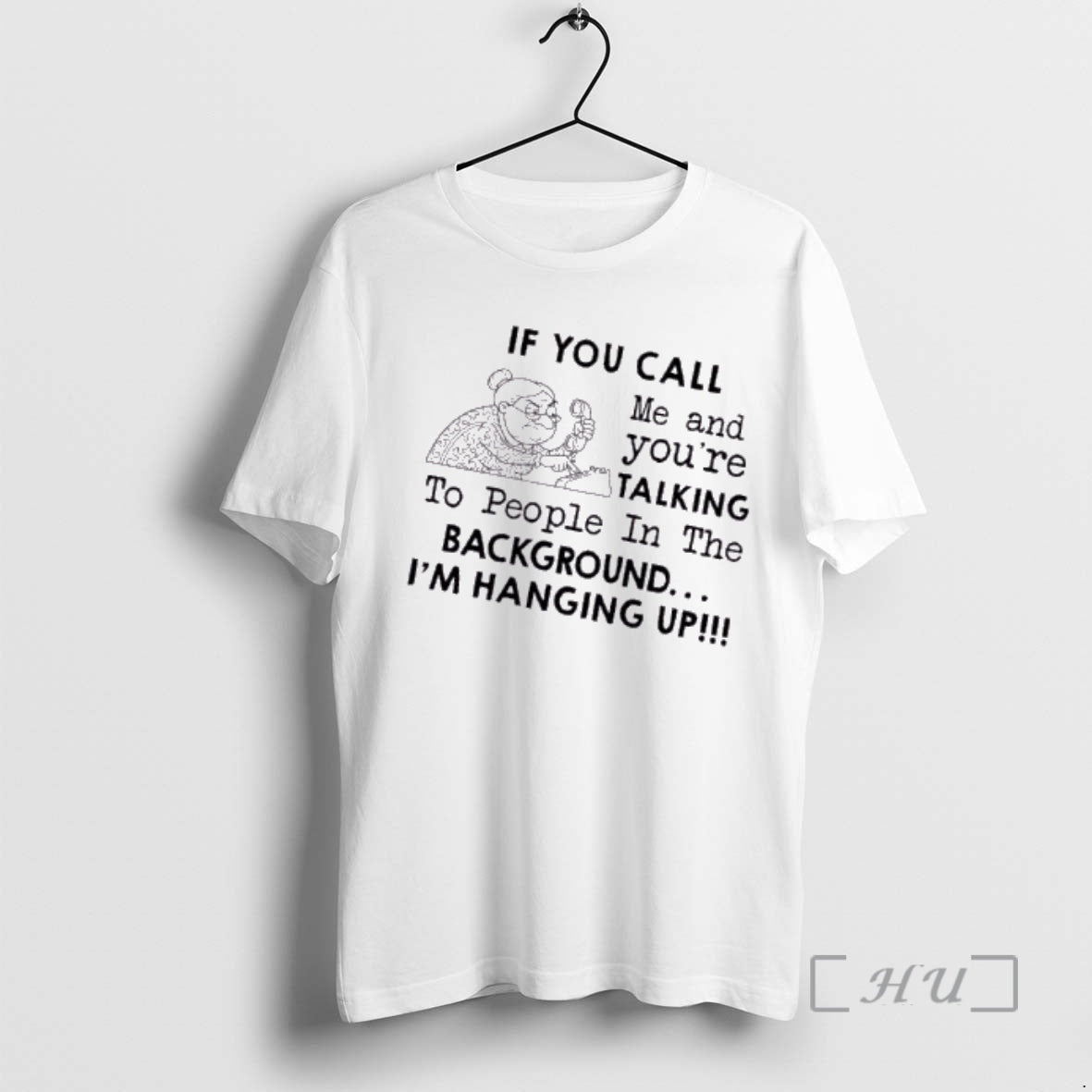 Officials Grandma If You Call Me And Youre Talking To People In The Background Im T-Shirts, Hoodie, Sweatshirt