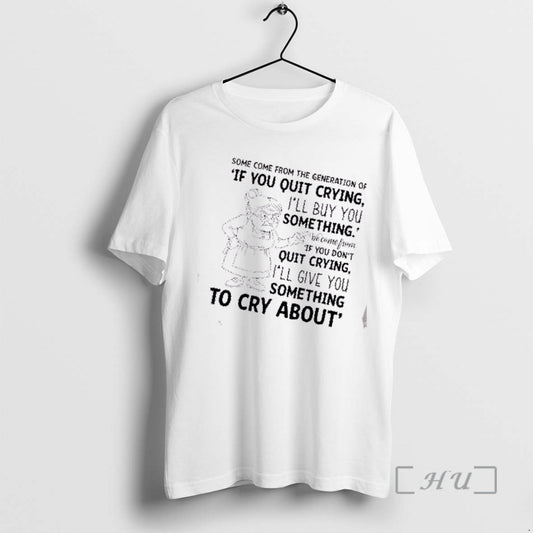 Officials Grandma Some Come From The Generation Of If You Quit Crying Ill Buy You T-Shirts, Hoodie, Sweatshirt