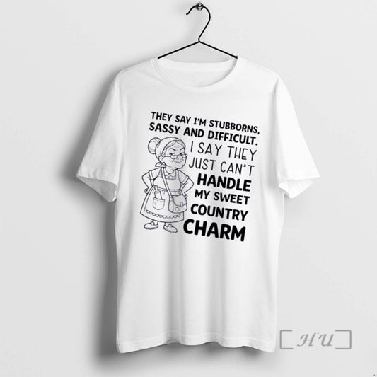 Officials Grandma They Say Im Stubborn Sassy And Difficult I Say They Just Cant Handle T-Shirts, Hoodie, Sweatshirt