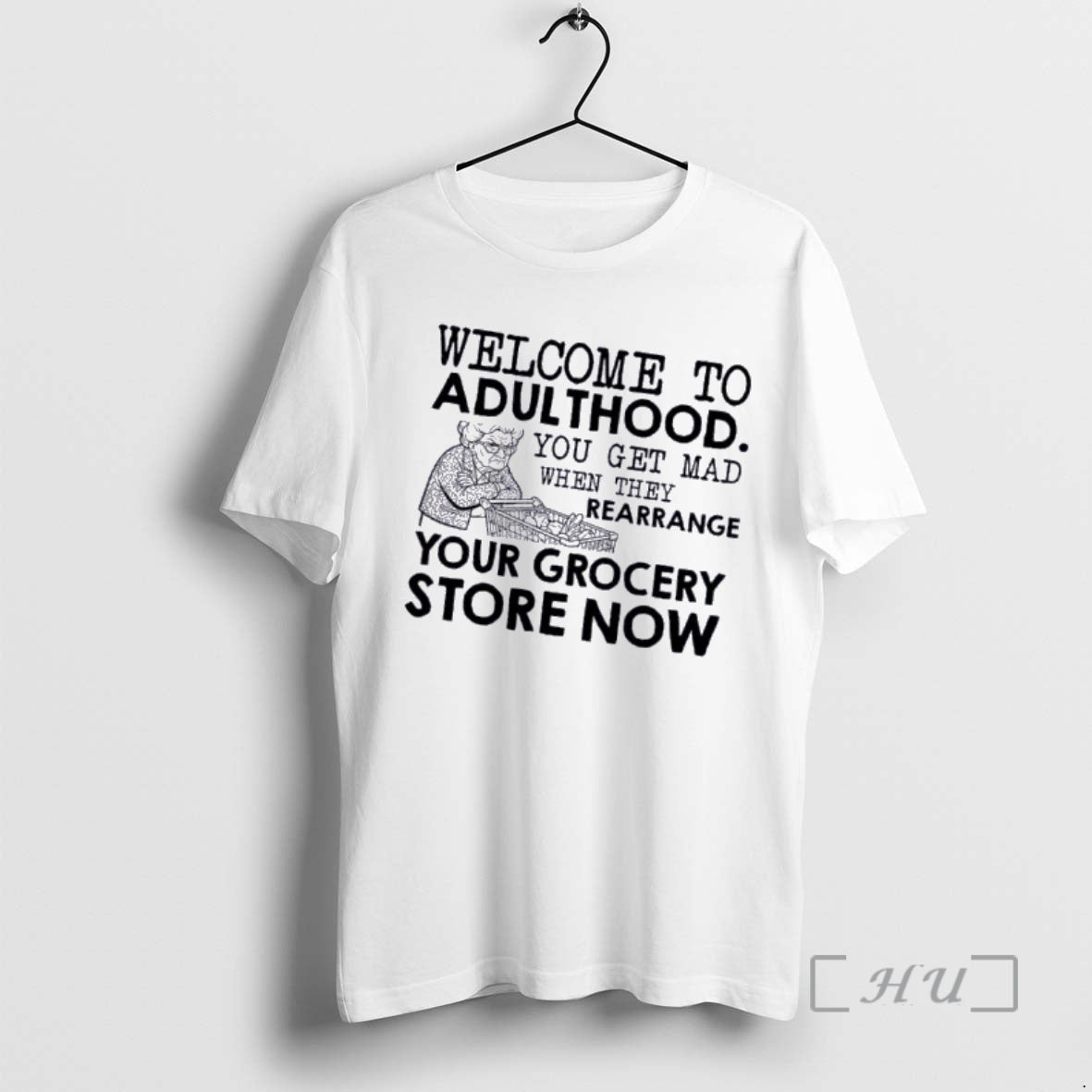Officials Grandma Welcome To Adulthood You Get Mad When They Rearrange Your Grocery Store Now T-Shirts, Hoodie, Sweatshirt