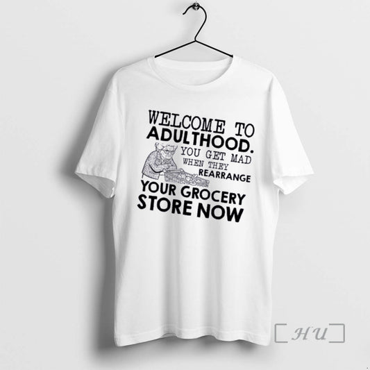 Officials Grandma Welcome To Adulthood You Get Mad When They Rearrange Your Grocery Store Now T-Shirts, Hoodie, Sweatshirt