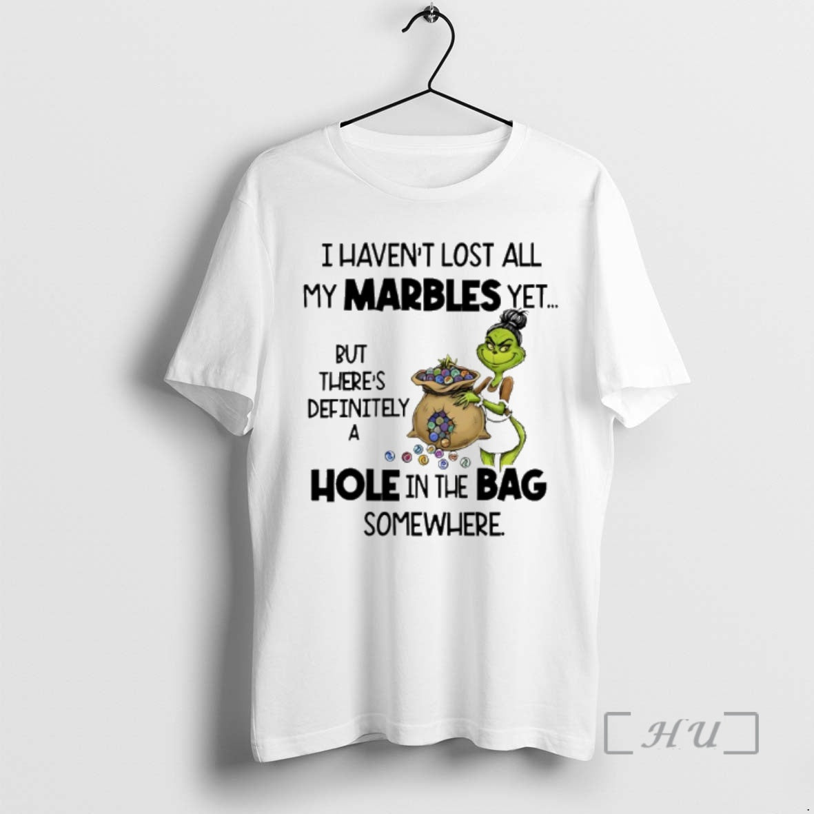 Officials Grinch I Havent Lost All My Marbles Yet But Theres Definitely A Hole In T-Shirts, Hoodie, Sweatshirt