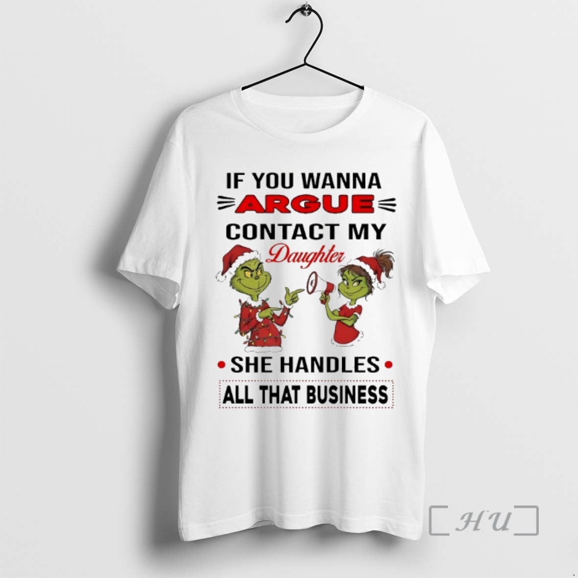 Officials Grinch If You Wanna Argue Contact My Daughter She Handles All That Business Chirstmas T-Shirts, Hoodie, Sweatshirt