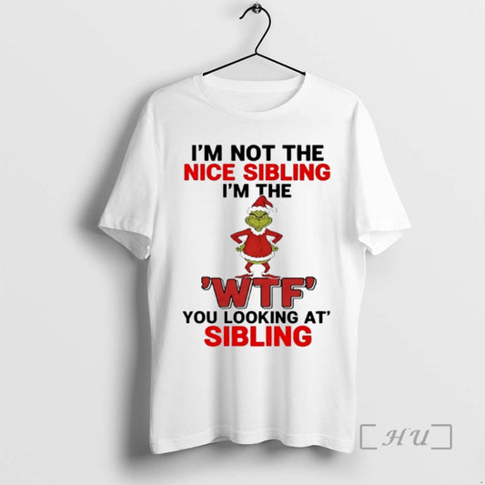 Officials Grinch Im Not The Nice Sibling Im The Wtf You Looking At Sibling Christmas T-Shirts, Hoodie, Sweatshirt