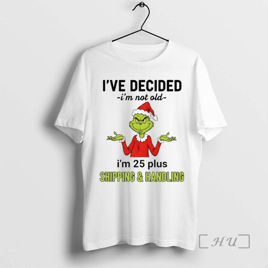 Officials Grinch Ive Decided Im Not Old Im 25 Plus Christmas 2025 Premium T Shirts Hoodie, Sweatshirt | WearSparks.com