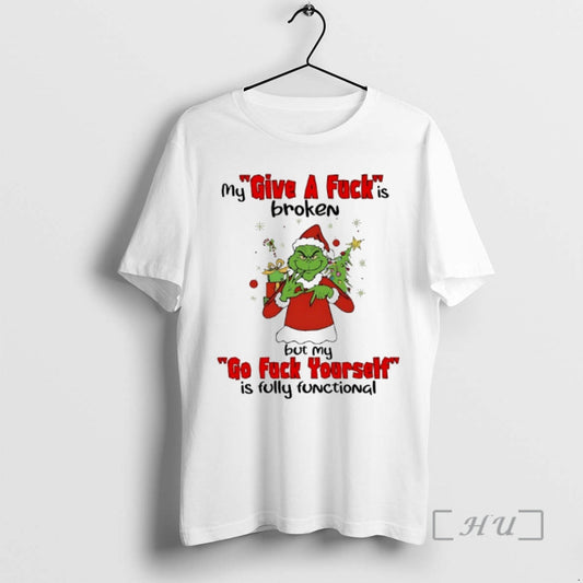 Officials Grinch My Give A Fuck Is Broken Go Fuck Yourself Is Fully Functional Christmas T-Shirts, Hoodie, Sweatshirt