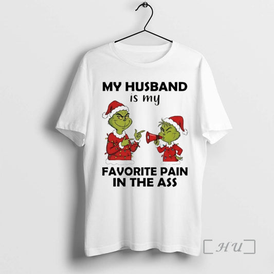 Officials Grinch My Husband Is My Favorite Pain In The Ass Chirstmas 2025 Premium T-Shirts, Hoodie, Sweatshirt