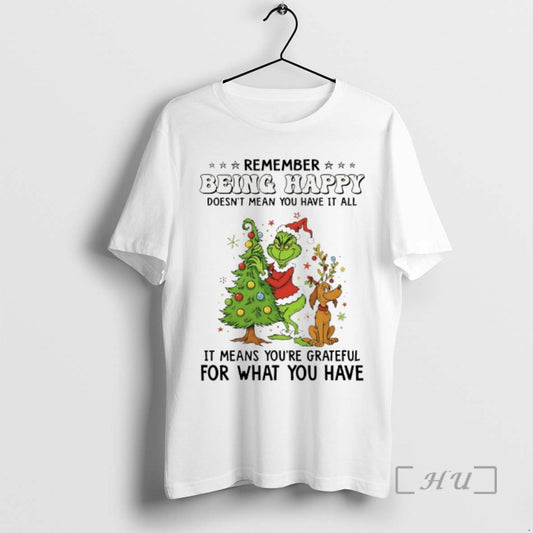 Officials Grinch Remember Being Happy Doesnt Mean You Have It All Christmas 2025 Premium T-Shirts, Hoodie, Sweatshirt