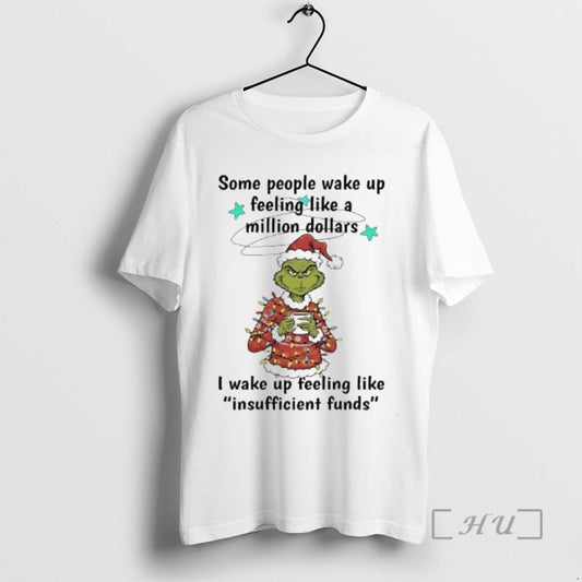 Officials Grinch Some People Wake Up Feeling Like A Million Dollars I Wake Up Feeling T-Shirts, Hoodie, Sweatshirt