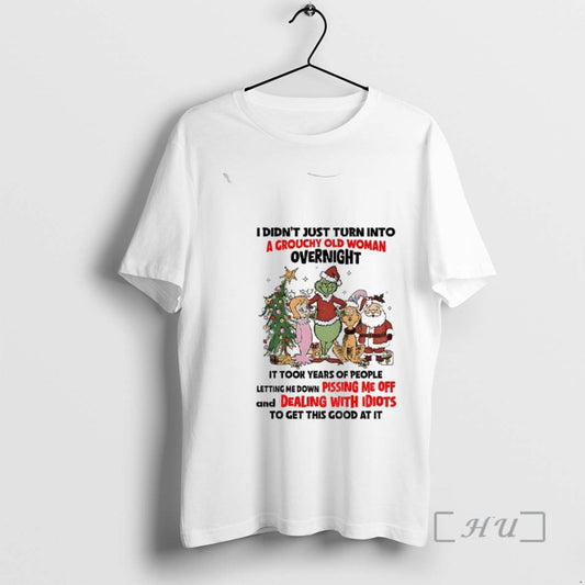 Officials Grinch And Friends I Didnt Just Turn Into A Grouchy Old Woman Overnight It T-Shirts, Hoodie, Sweatshirt