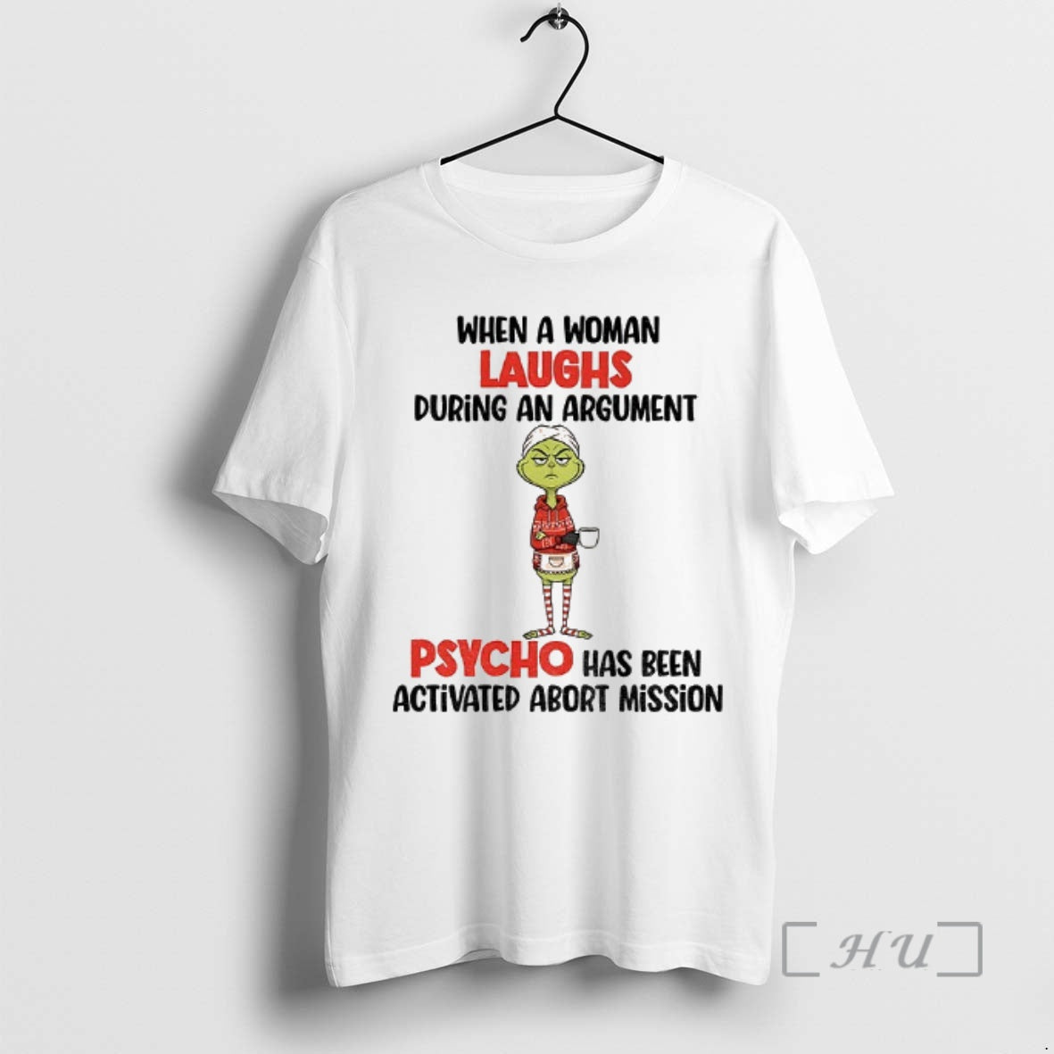 Officials Grinch When A Woman Laughs During An Argument Psycho Has Been Activated Abort Mission T-Shirts, Hoodie, Sweatshirt