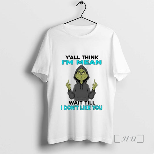 Officials Grinch Yall Think Im Mean Wait Till I Dont Like You Premium T Shirts Hoodie, Sweatshirt | WearSparks.com