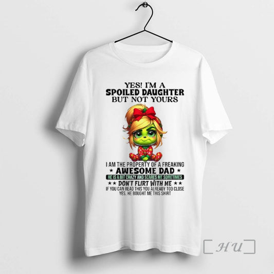 Officials Grinch Yes Im A Spoiled Daughter But Not Yours I Am The Property Of T-Shirts, Hoodie, Sweatshirt | WearSparks.com