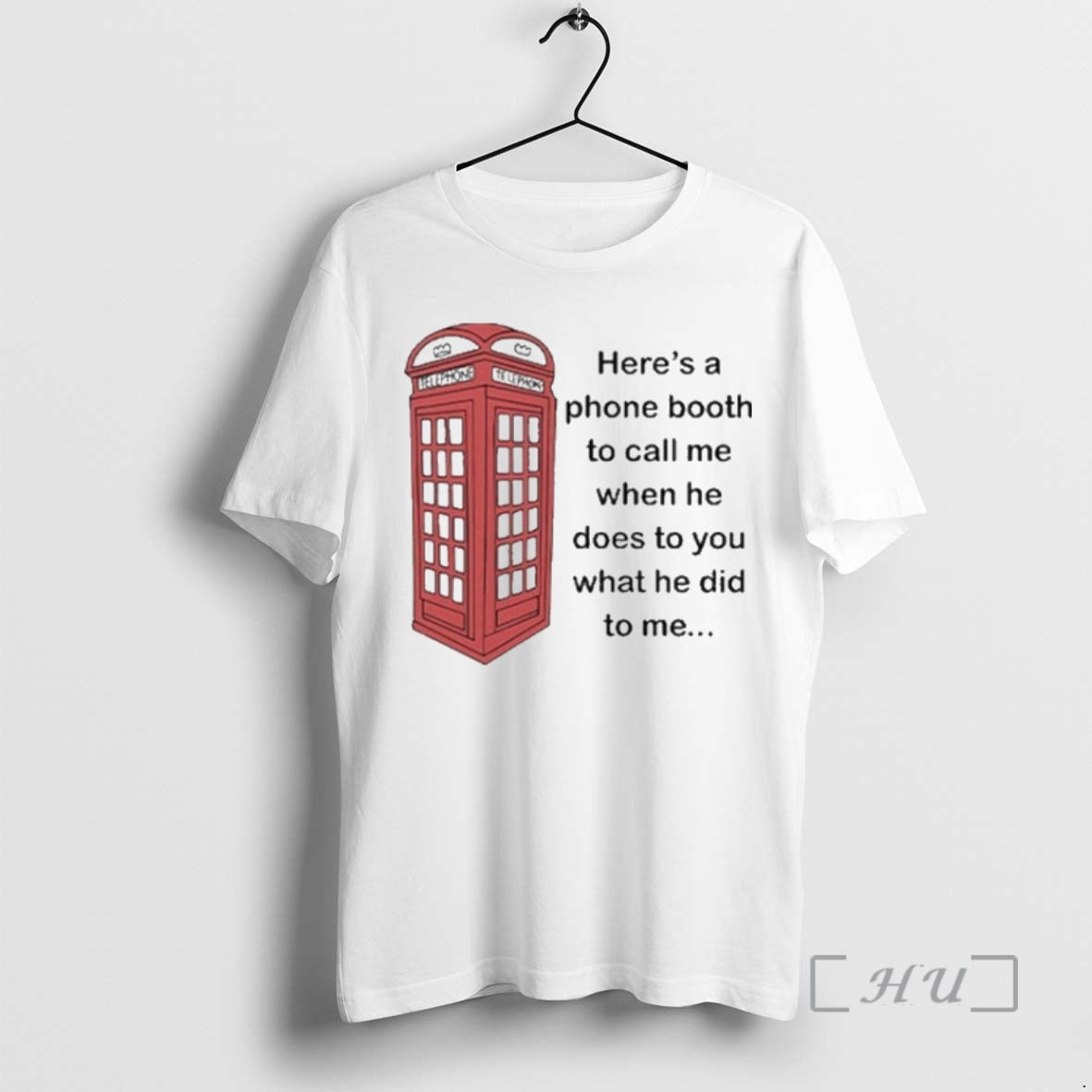 Officials Heres A Phone Booth To Call Me When He Does To You What He T-Shirts, Hoodie, Sweatshirt | WearSparks.com
