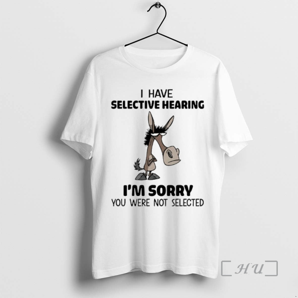 Officials Horse I Have Selective Hearing Im Sorry You Were Not Selected Meme Premium T-Shirts, Hoodie, Sweatshirt