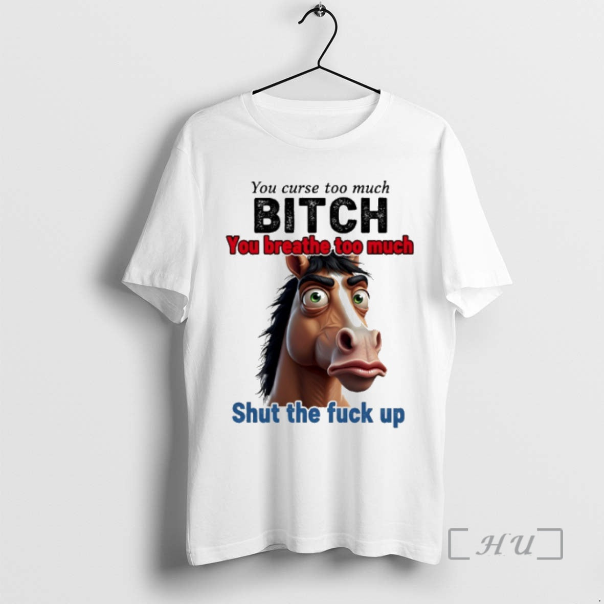 Officials Horse You Curse Too Much Bitch You Breathe Too Much Shut The Fuck Up T-Shirts, Hoodie, Sweatshirt | WearSparks.com