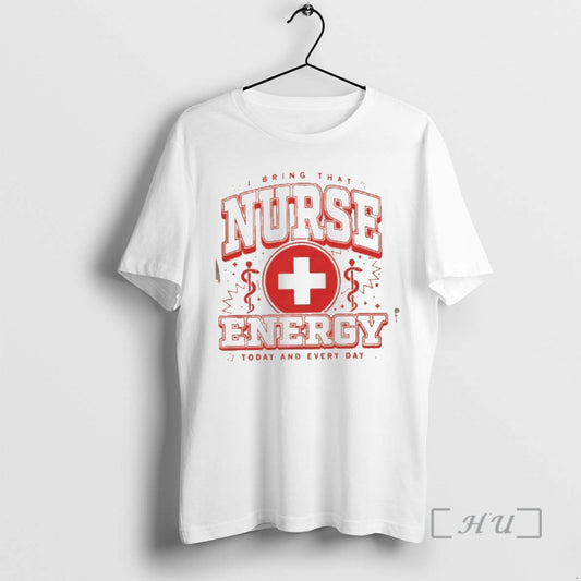 Officials I Bring That Nurse Energy Today And Every Day T-Shirts, Hoodie, Sweatshirt | WearSparks.com