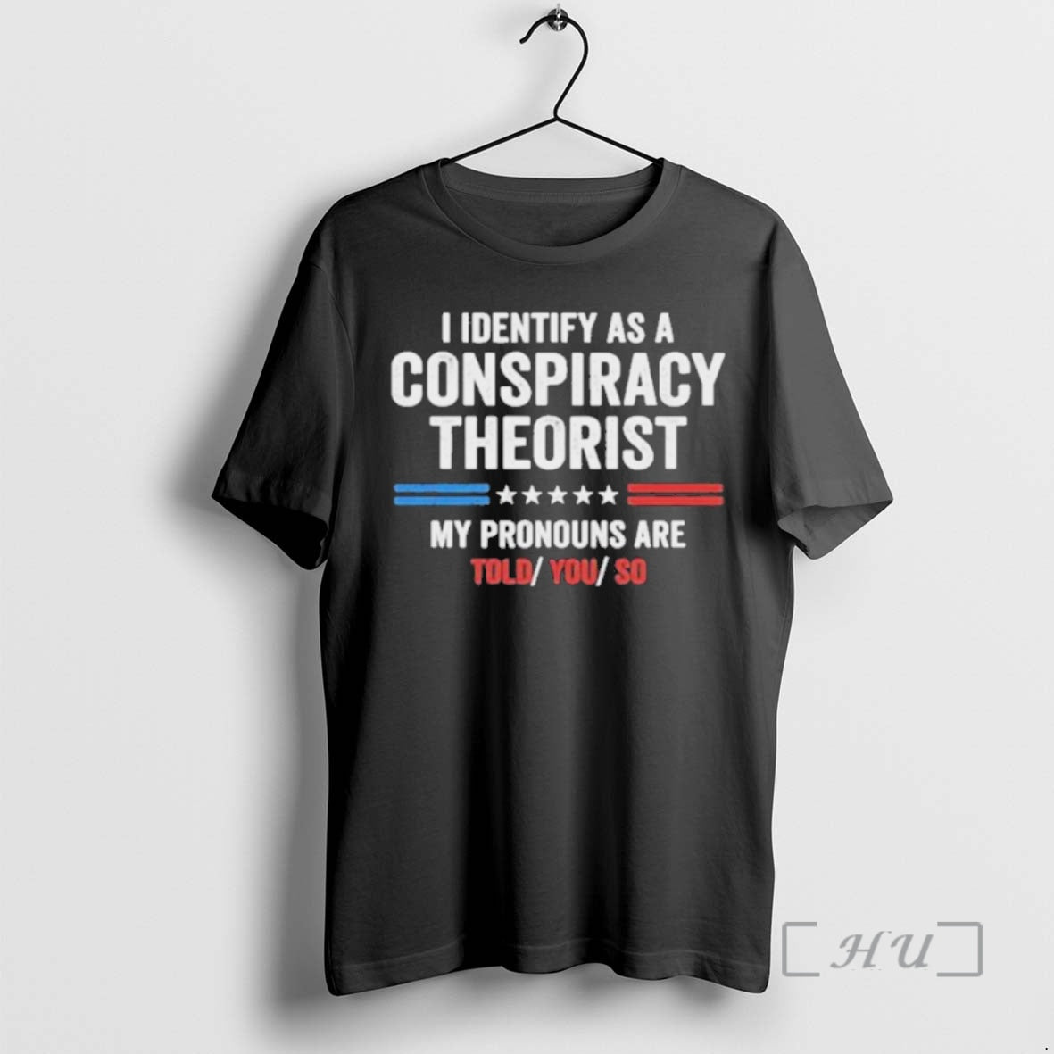 Officials I Identify As A Conspiracy Theorist My Pronouns Are Told You So Premium T-Shirts, Hoodie, Sweatshirt