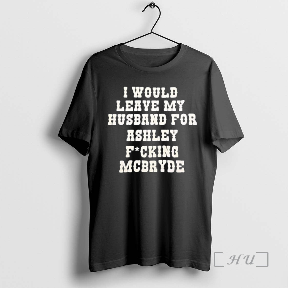 Officials I Would Leave My Husband For Ashley Fucking Mcbryde Text Print Premium T Shirts Hoodie, Sweatshirt | WearSparks.com
