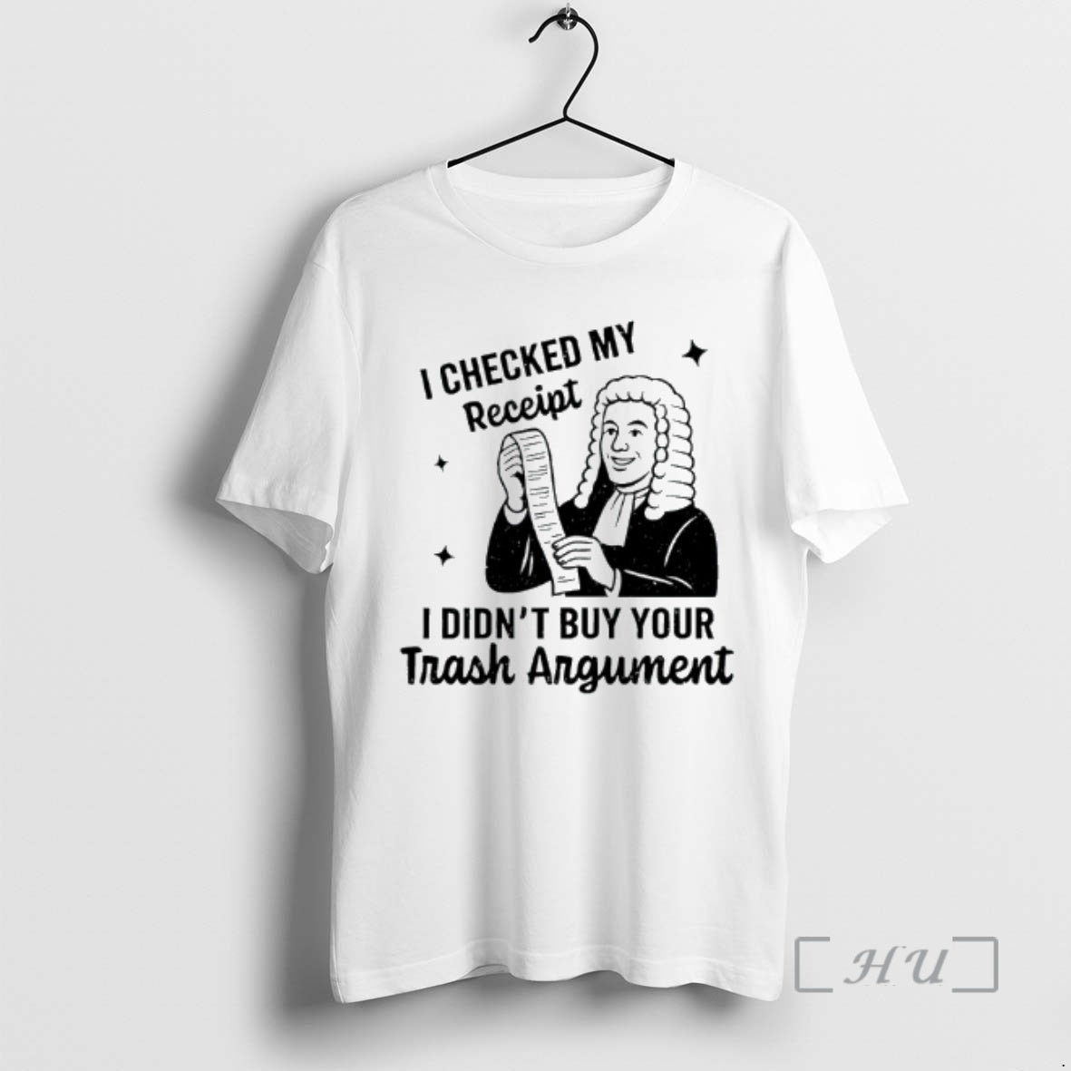 Officials I Checked My Receipt I Didnt Buy Your Trash Argument Premium T Shirts Sweater