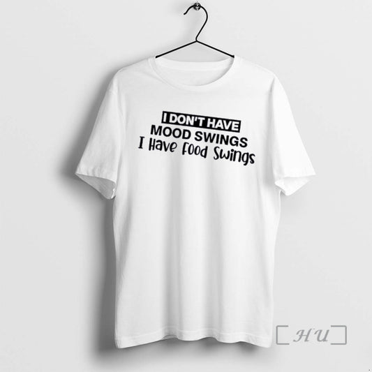 Officials I Dont Have Mood Swings I Have Food Swings Quote Premium T Shirts Sweater