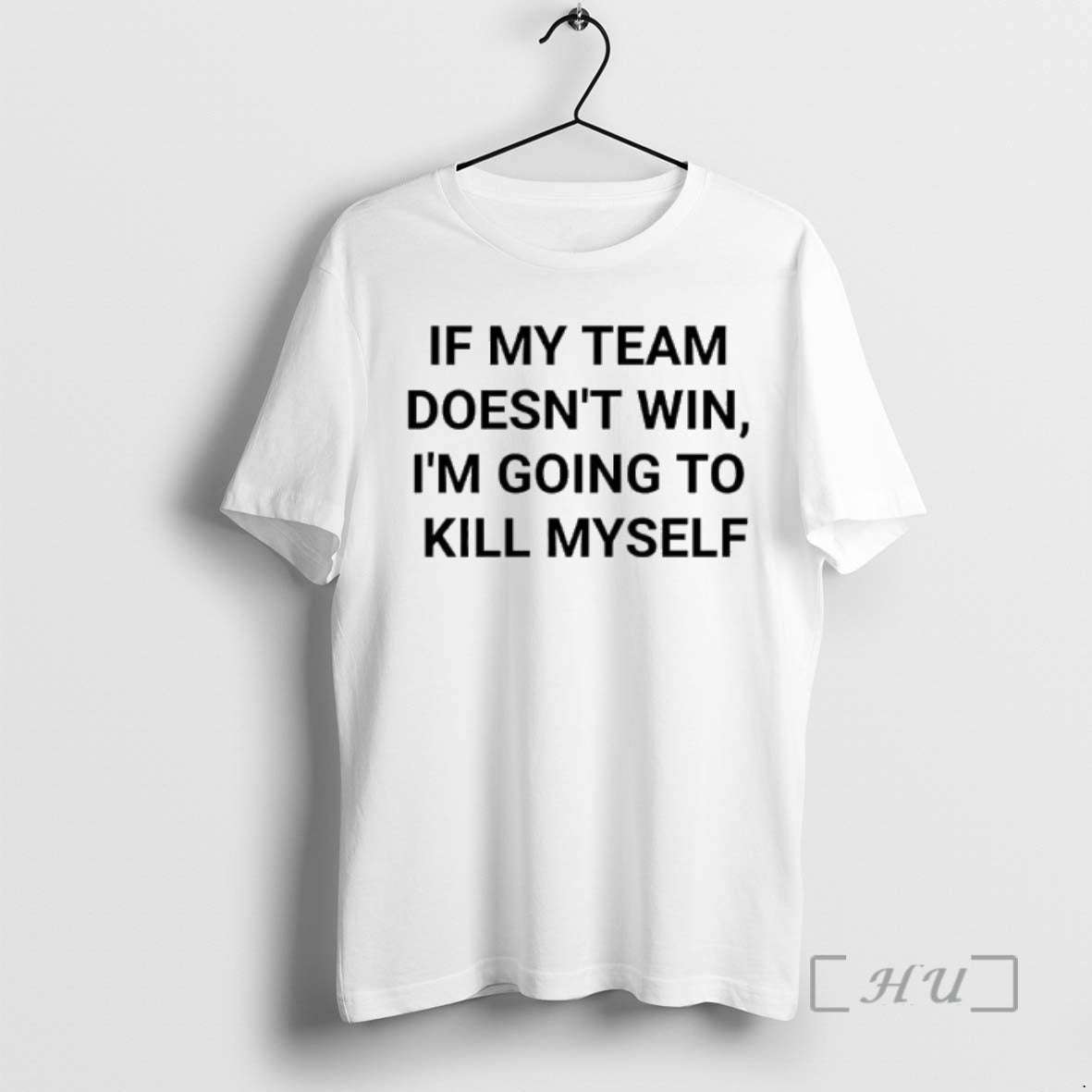 Officials If My Team Doesnt Win Im Going To Kill Myself Message Reads Premium T-Shirts, Hoodie, Sweatshirt | WearSparks.com