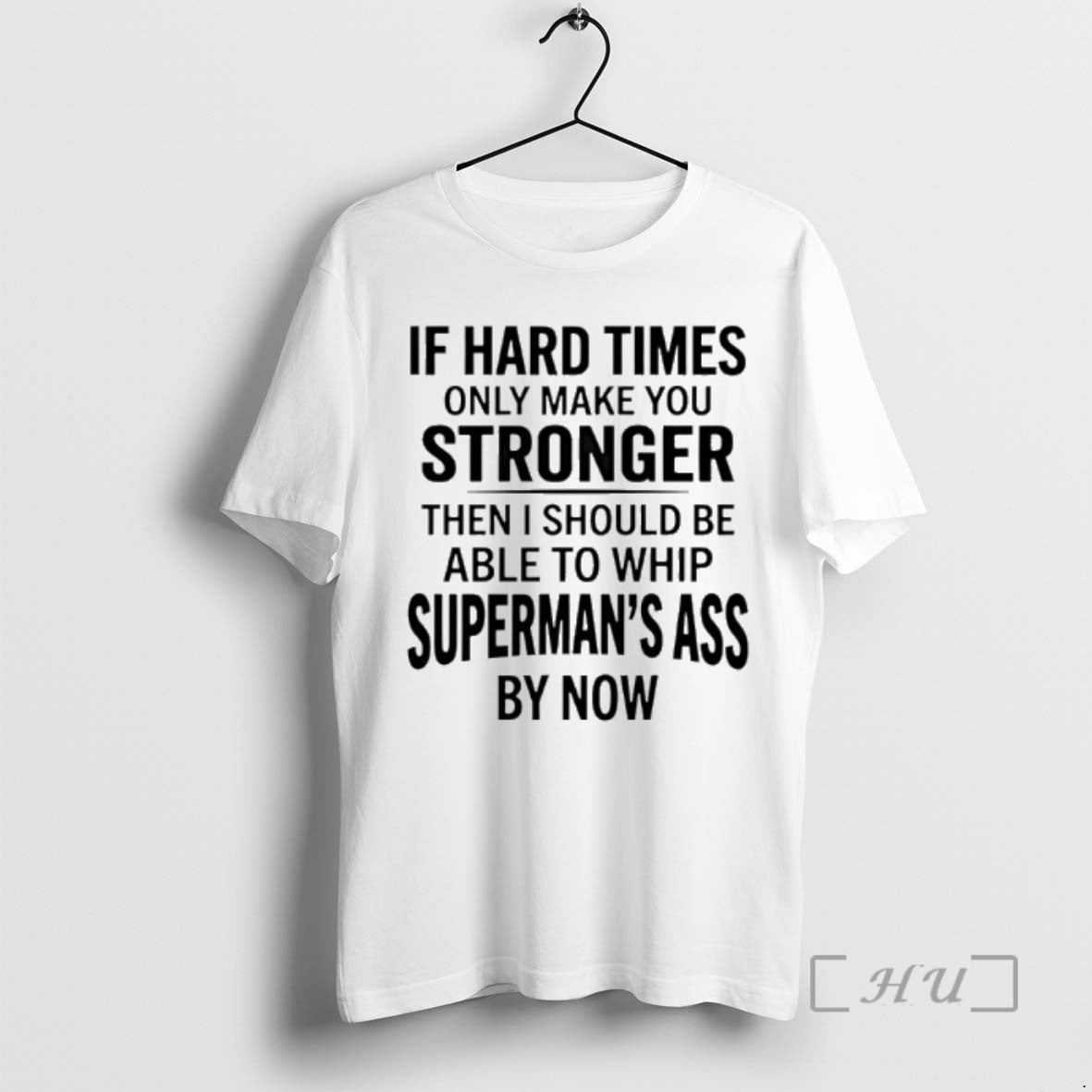 Officials If Hard Times Only Make You Stronger Then I Should Be Able To Whip T-Shirts, Hoodie, Sweatshirt | WearSparks.com