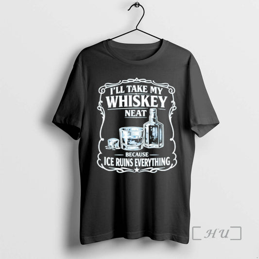 Officials Ill Take My Whiskey Neat Because Ice Ruins Everything T-Shirts, Hoodie, Sweatshirt | WearSparks.com