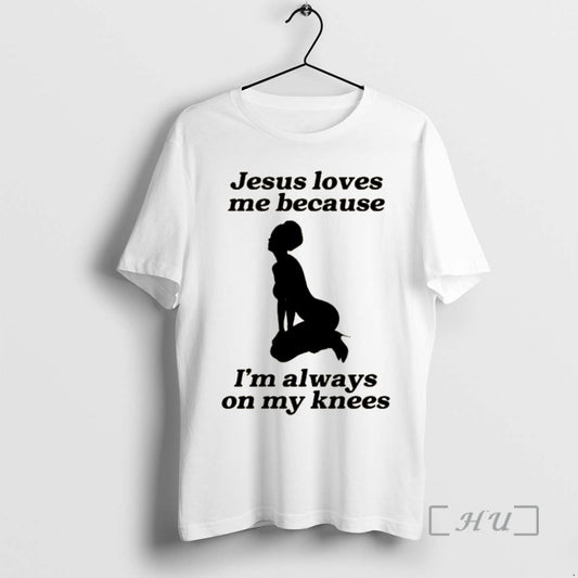 Officials Jesus Loves Me Because Im Always On My Knees