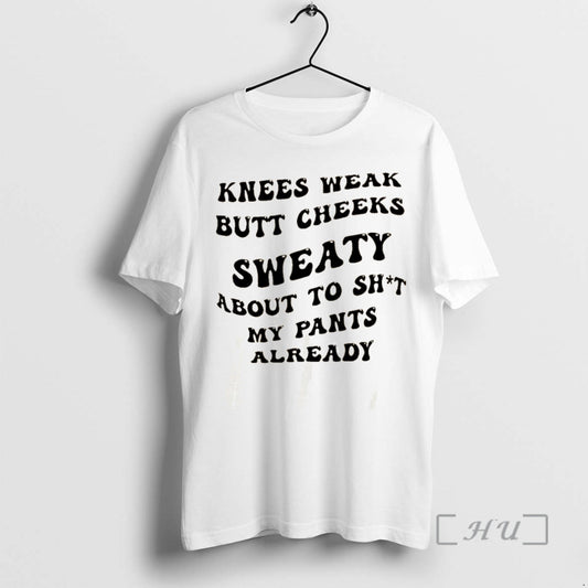 Officials Knees Weak Butt Cheeks Sweaty About To Shit My Pants Already Premium T Shirts