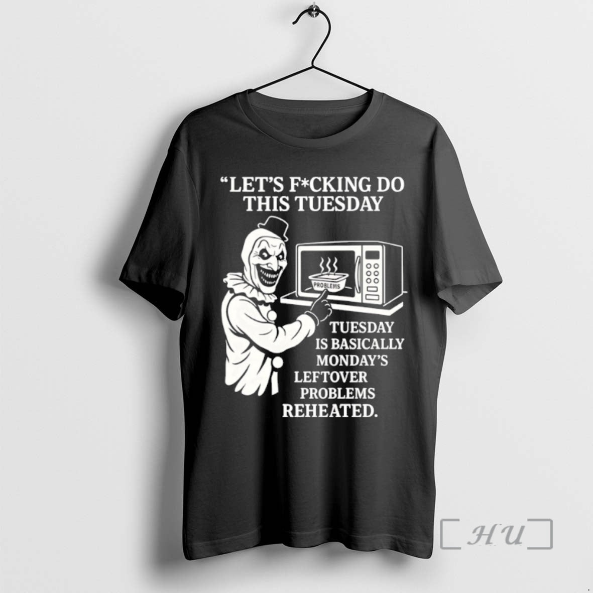 Officials Lets Fucking Do This Tuesday Is Basically Mondays Leftover Problems Reheated Premium T Shirts Hoodie, Sweatshirt