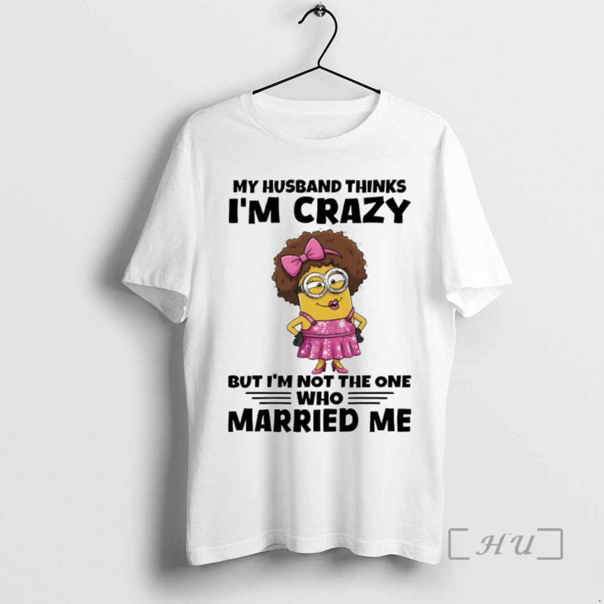 Officials Minion My Husband Thinks Im Crazy But Im Not The One Who Married Me T-Shirts, Hoodie, Sweatshirt | WearSparks.com