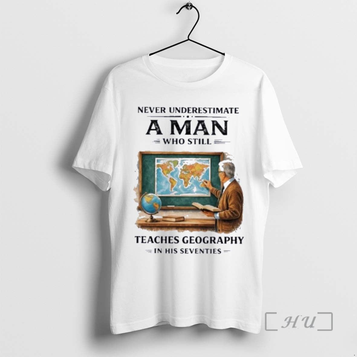 Officials Never Underestimate A Man Who Still Teaches Geography In His Seventies Premium T Shirts