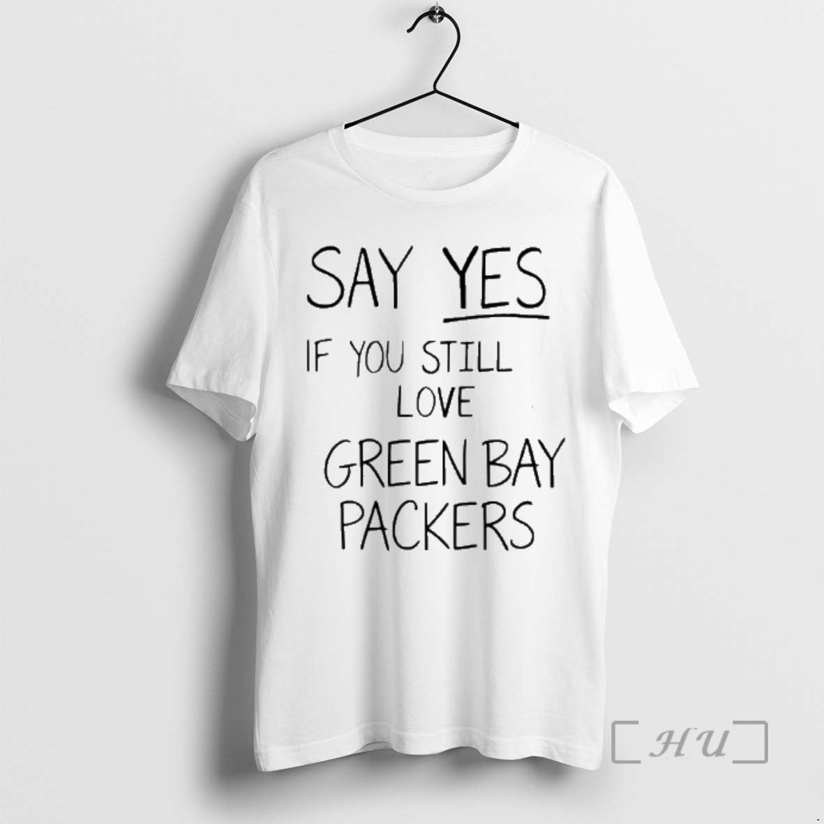 Officials Nice Say Yes If You Still Love Green Bay Packers Premium T Shirts Sweater