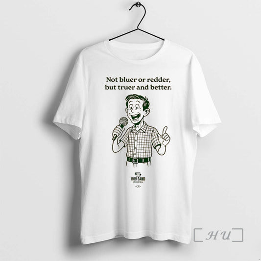 Officials Not Bluer Or Redder But Truer And Better Rob Sand Premium T Shirts Sweater