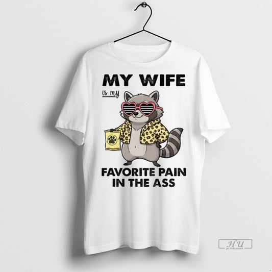 Officials Raccoon My Wife Is My Favorite Pain In The Ass T Shirt Sweater