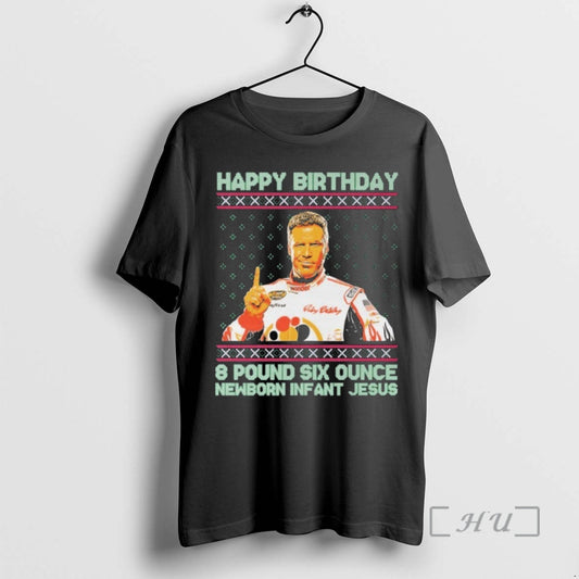 Officials Ricky Bobby Happy Birthday 8 Pound Six Ounce Newborn Infant Jesus Tacky Ugly Christmas T-Shirts, Hoodie, Sweatshirt