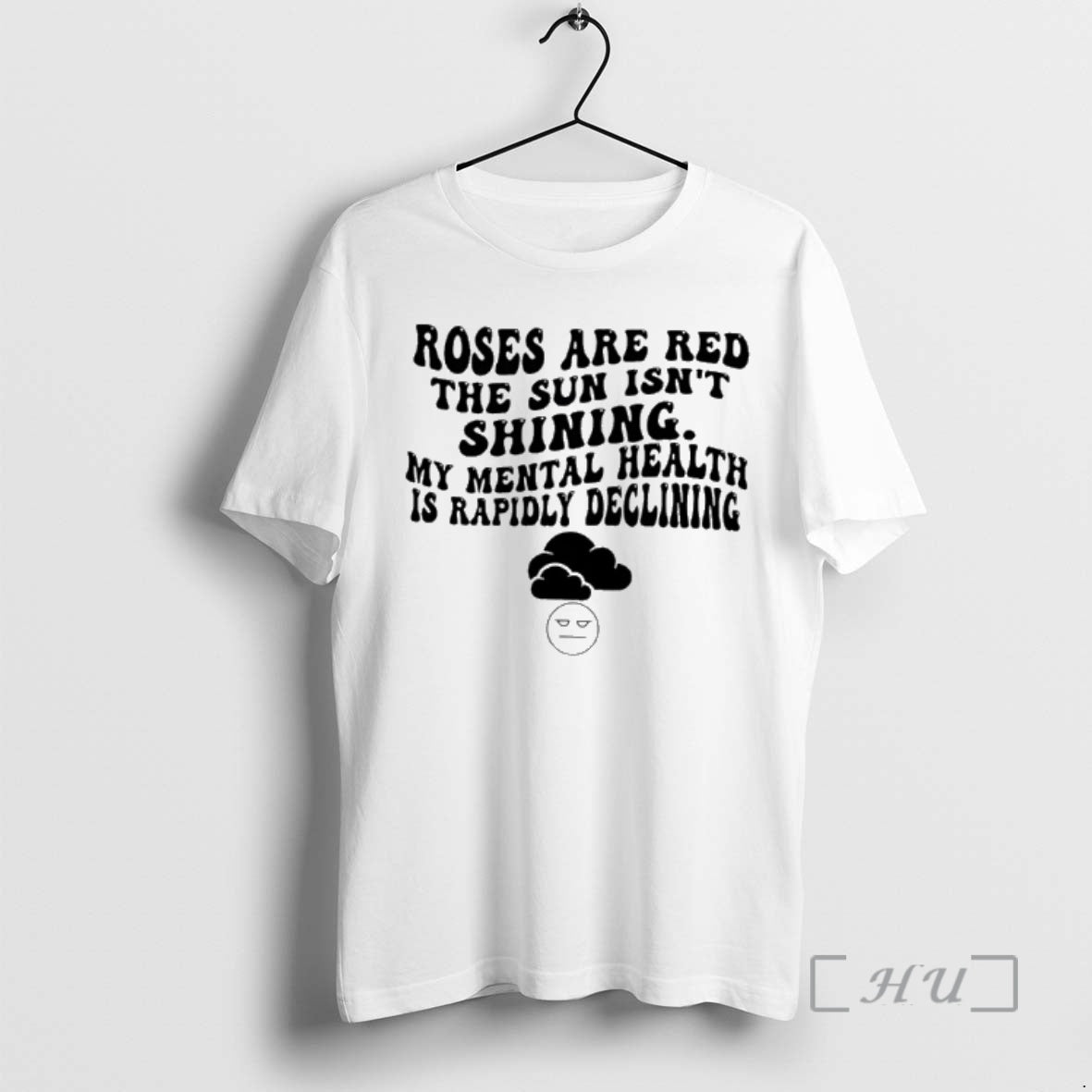 Officials Roses Are Red The Sun Isnt Shining My Mental Health Is Rapidly Declining Premium T-Shirts, Hoodie, Sweatshirt