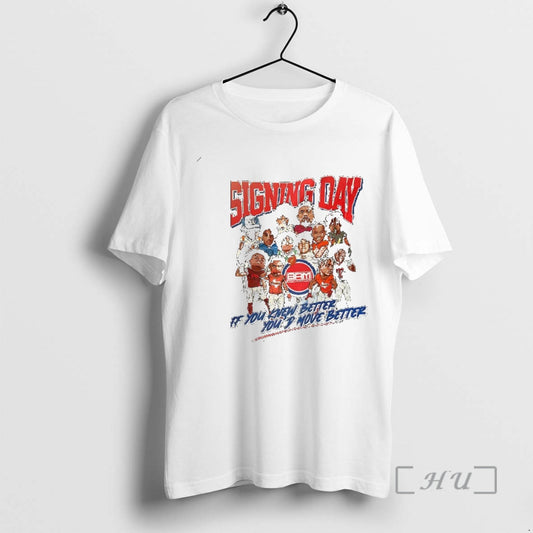 Officials Signing Day If You Knew Better Youd Move Better T-Shirts, Hoodie, Sweatshirt | WearSparks.com